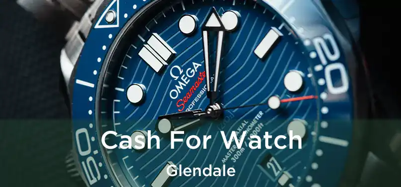  Cash For Watch Glendale