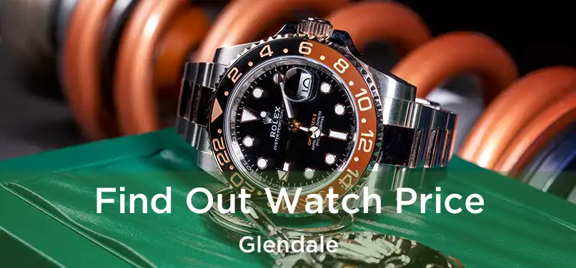 Find Out Watch Price Glendale