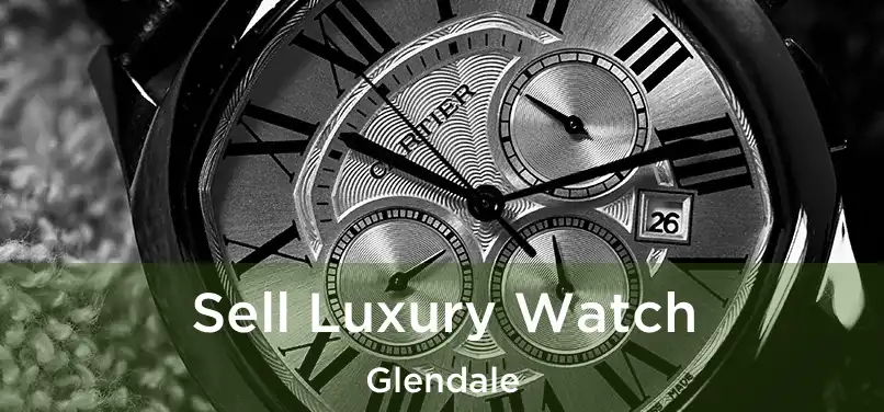  Sell Luxury Watch Glendale