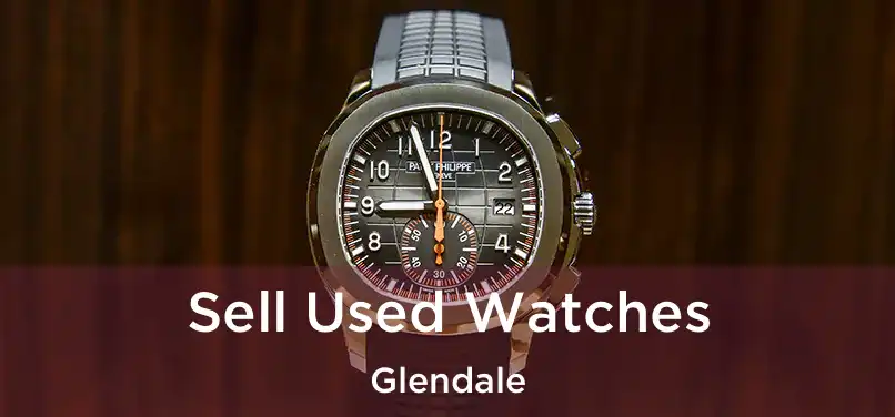  Sell Used Watches Glendale