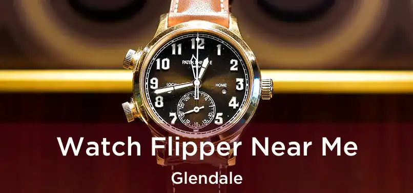  Watch Flipper Near Me Glendale