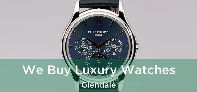  We Buy Luxury Watches Glendale